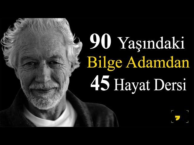 90 YAŞINDAKİ BİLGE ADAMDAN 45 HAYAT DERSİ - Kişisel Gelişim Motivasyon Videoları