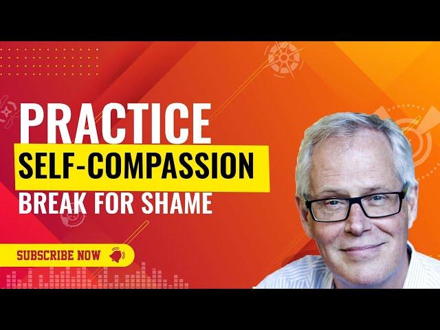 PRACTICE - Self-Compassion Break for Shame - Mindfulness with Christopher Germer