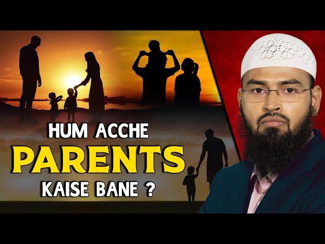 Hum Acche Parents Kaise Bane - How To Be A Good Parents By Adv. Faiz Syed