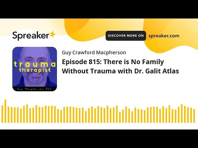 Episode 815: There is No Family Without Trauma with Dr. Galit Atlas