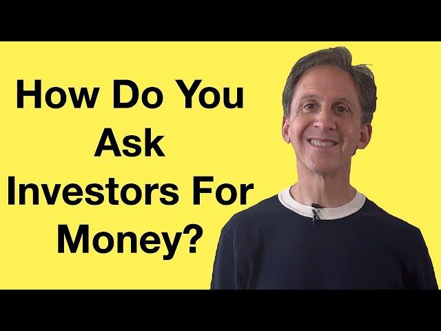 How Do You Ask Investors For Money When You Pitch?