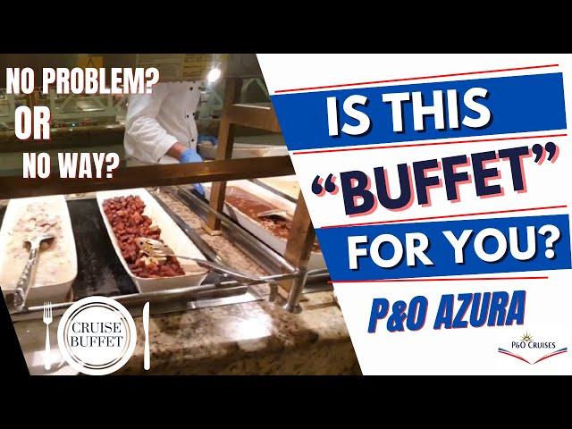 Is This Cruise Buffet for You?...  P&O Azura’s Buffet!