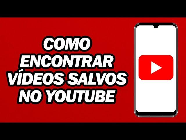 Como Encontrar Vídeos Salvos No YouTube | Rápido e Fácil