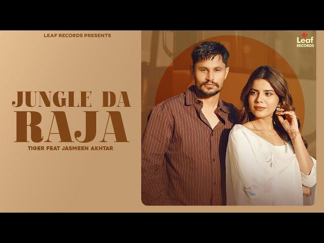 Jungle Da Raja (Full Video) Tiger | Jang Dhillon | Jasmeen Akhtar | Geet Goraya | New Punjabi Songs