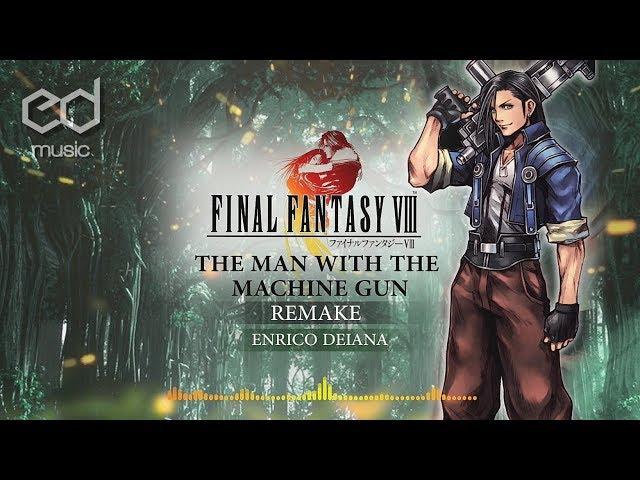 FF8 The Man with the Machine Gun Music Remake