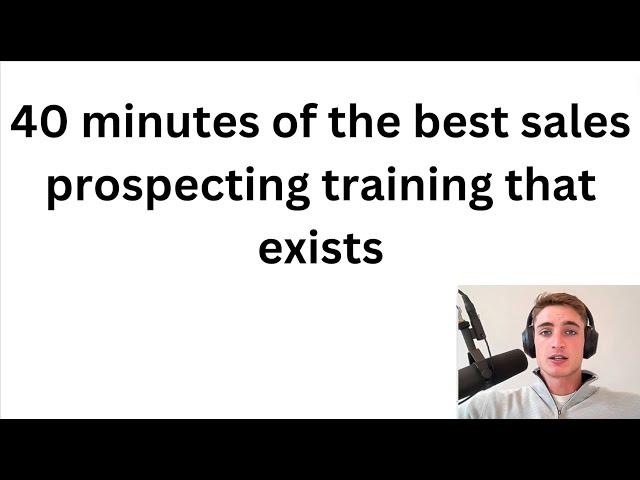 40 minutes of the best sales prospecting training you'll ever find