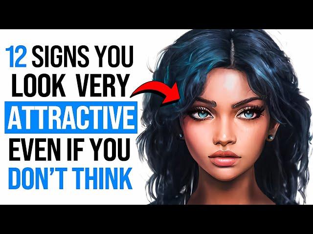 12 Signs That You Are VERY Attractive Even If You Don't Think So