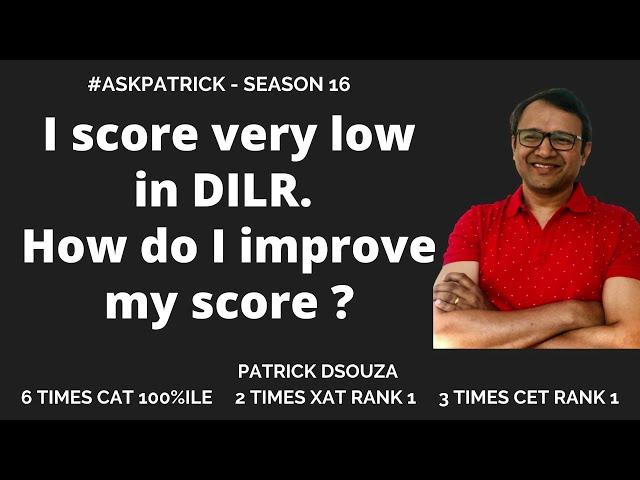 I score very low in DILR. How do I improve my score? | Patrick Dsouza | 6 times CAT 100%iler