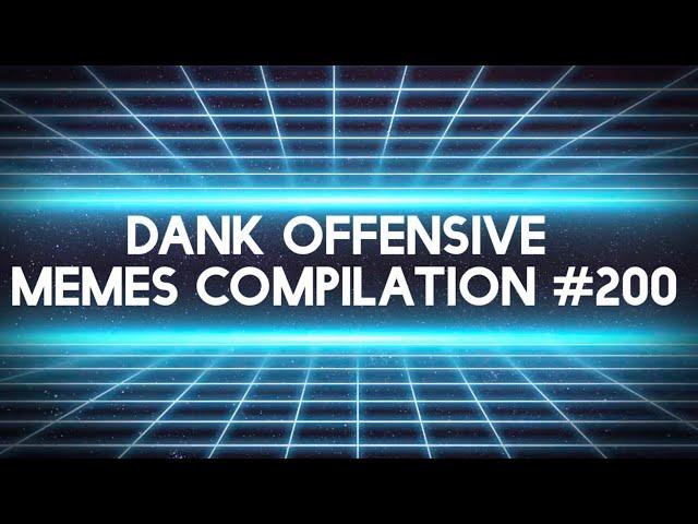 Dank Offensive Memes Compilation #200