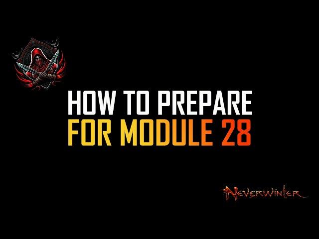 How to prepare for module 28 in neverwinter