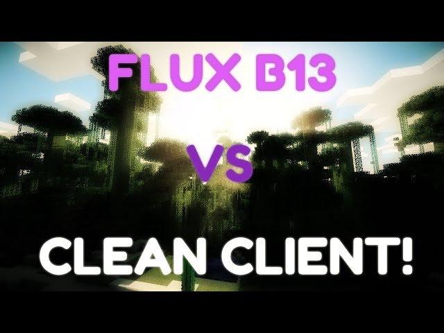 FLUX B13 VS CLEAN CLIENT!