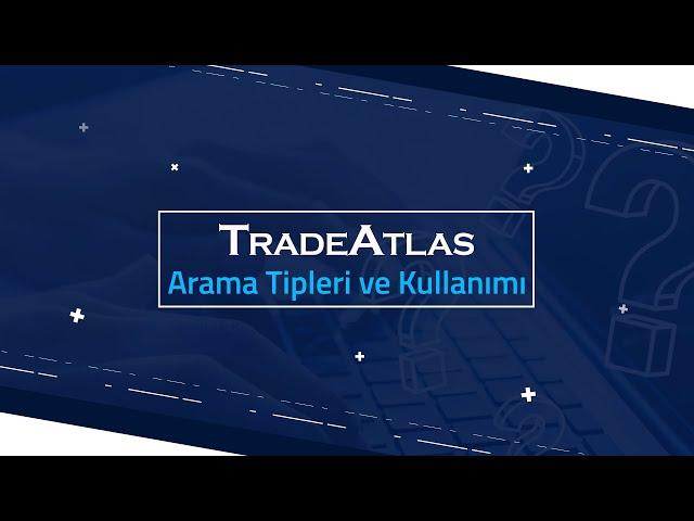 TRADEATLAS ARAMA TİPLERİ VE KULLANIMI