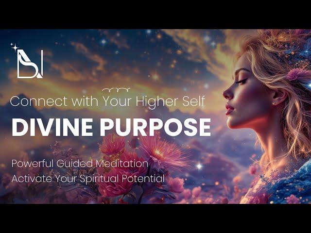 Connect with Your Higher Self: Powerful Guided Meditation to Activate Your Divine Purpose 
