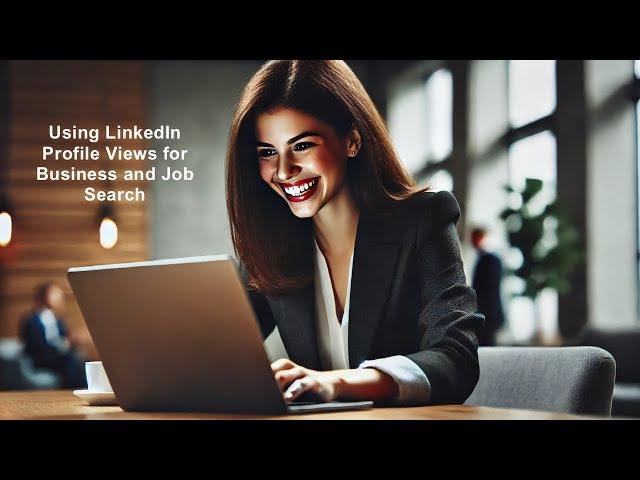 Using LinkedIn Profile Views for Business or Job Search - Desktop Process