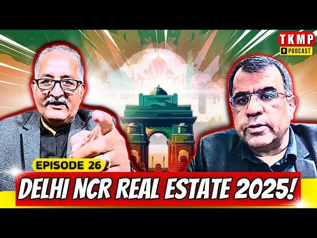 What's REALLY Happening in Delhi NCR Real Estate 2025? | TKMP #026