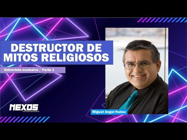 "Destructor de mitos religiosos" Parte 1 -  Miguel Angel Nuñez