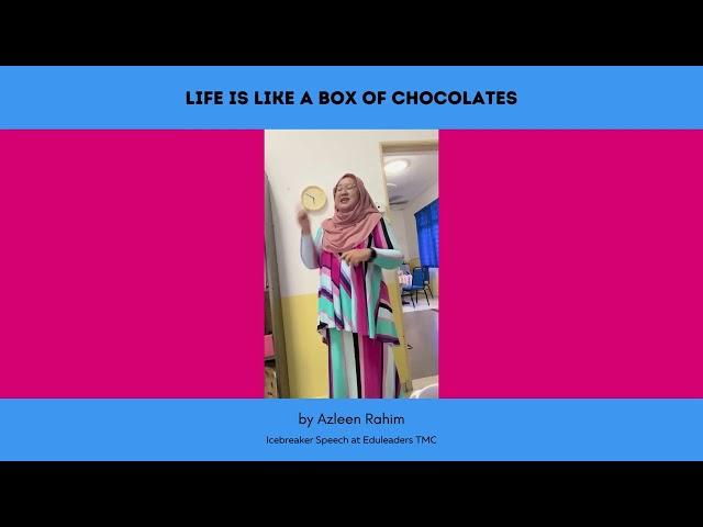 Life Is Life A Box Of Chocolate - An Ice Breaker Speech for Eduleaders TMC by Azleen Rahim