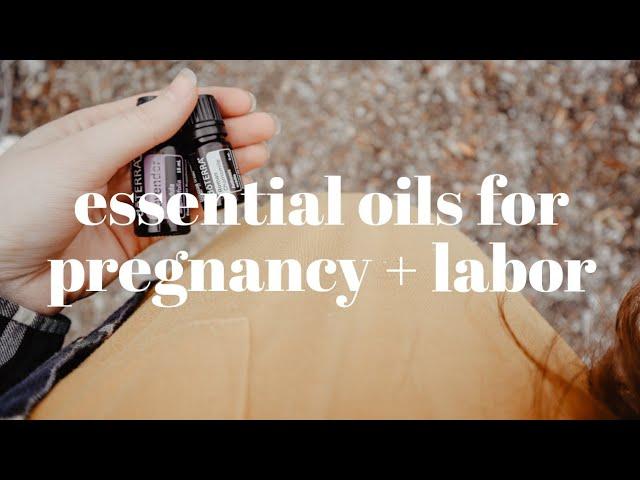 ESSENTIAL OILS FOR PREGNANCY + LABOR | What Essential Oils Have Helped Me During Pregnancy