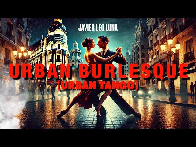 Urban Burlesque  (Urban TANGO) - Javier Leo Luna