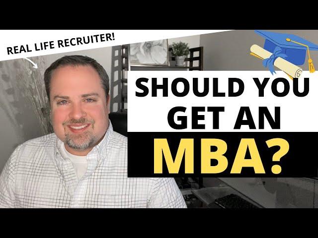 Should You Get an MBA?    A Recruiter Reveals His Thoughts