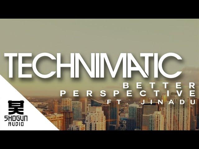 Technimatic - Better Perspective Ft. Jinadu