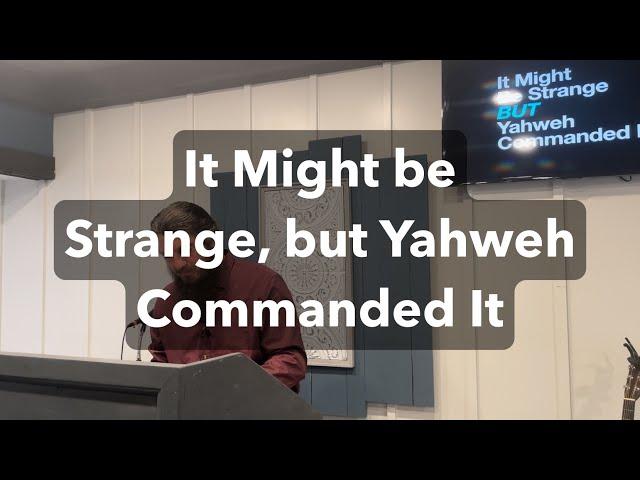 It Might be Strange, but Yahweh Commanded it