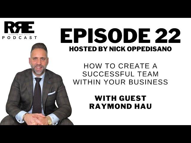 Episode 22 | How To Create A Successful Team Within Your Business With Guest Raymond Hau