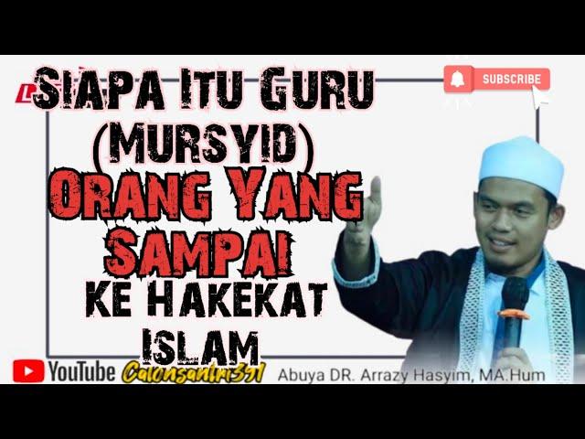 Siapa Itu Guru (Mursyid) Orang Yang Sampai Ke Hakekat Islam [Buya Arrazy Hasyim]