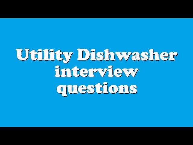 Utility Dishwasher interview questions