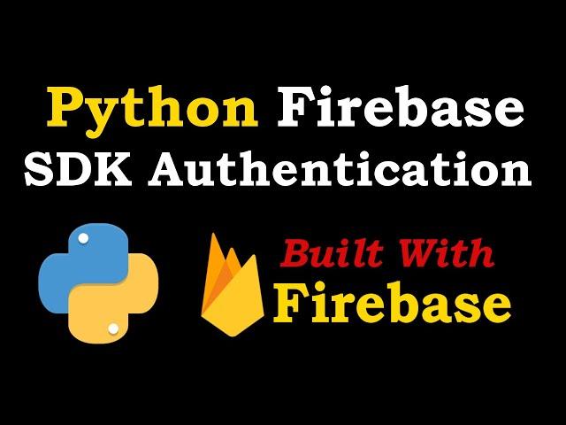 Python Firebase SDK Working with Authentication