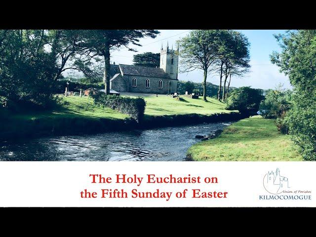 The Fifth Sunday of Easter (Holy Eucharist from St James Church, Durrus)