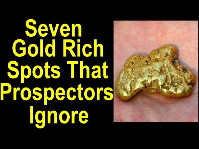 7 GOLDEN Spots Most Prospectors OVERLOOK for Good Gold