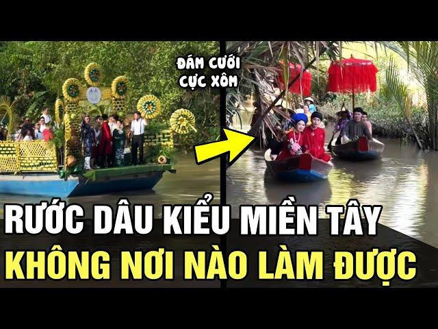 Chỉ có thể là MIỀN TÂY: kiểu rước dâu 1 KHÔNG 2, đám cưới cực xôm đố nơi nào làm lại | Tin nhanh 24h