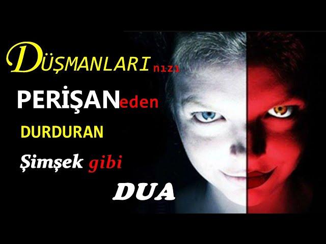 Size Düşmanlık Yapanları,Şimşek Hızıyla Durduran,Perişan Eden DUA