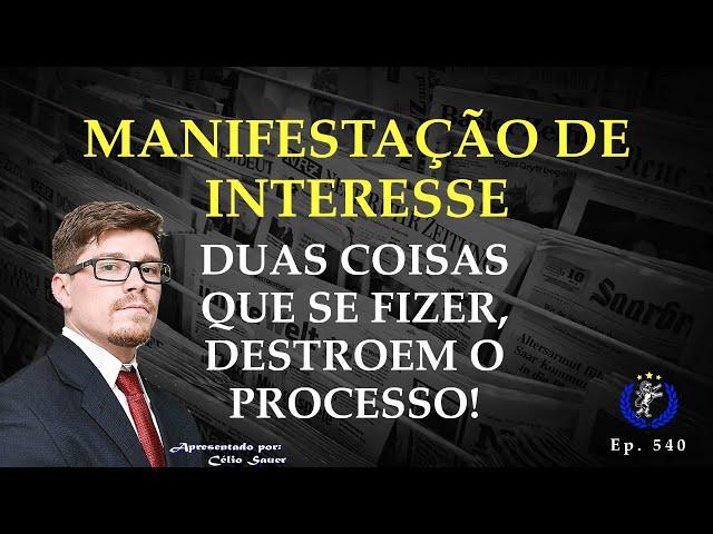 2 coisas que podem acabar com a sua MANIFESTAÇÃO DE INTERESSE: Faça isso, e perca tudo! (Ep. 540)