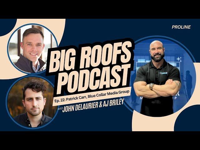 Patrick Carr, Blue Collar Media Group | Big Roofs Podcast Episode 22