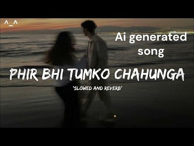 Phir Bhi Tumko Chaahunga- [Slowed+Reverb] Arijit Singh | arjit | Ai Generated Song  | #ai 