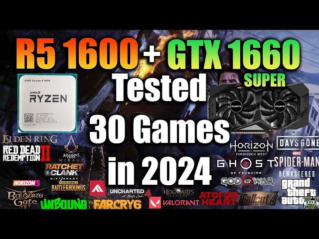 Ryzen 5 1600 + GTX 1660 Super Tested 30 Games in 2024