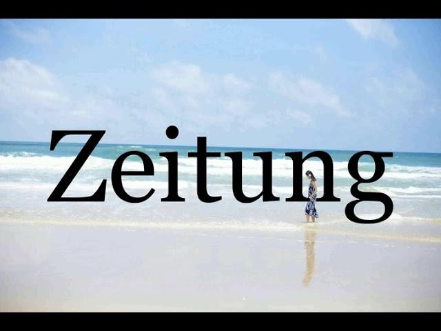 How To Pronounce ZeitungPronunciation Of Zeitung