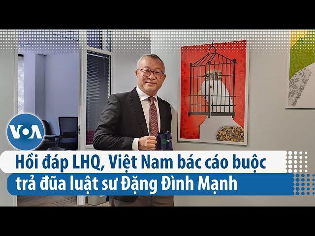 Hồi đáp LHQ, Việt Nam bác cáo buộc trả đũa luật sư Đặng Đình Mạnh | VOA Tiếng Việt