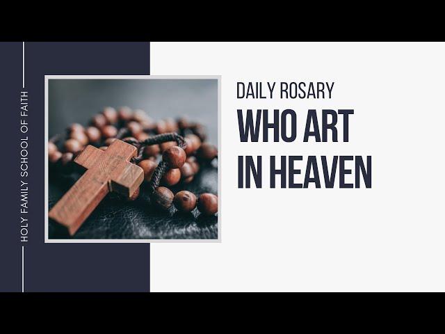 [Daily Rosary Meditations] Who Art in Heaven