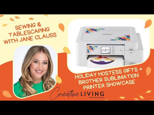 Sewing & Crafting with Jane Clauss: Thanksgiving Hostess Gifts + Brother Sublimation Printer Demo