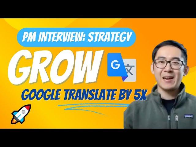 Grow Google Translate 5x - Product Manager Strategy Mock Interview (Question and Answer)