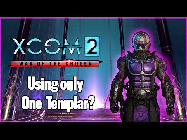 Can you beat XCOM 2 WOTC with only one Templar?