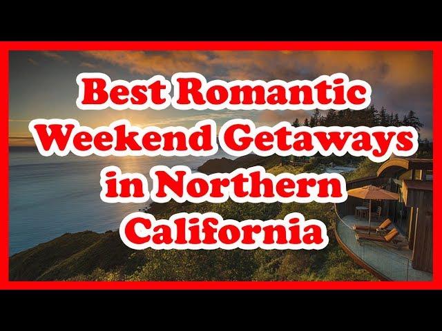 5 Best Romantic Weekend Getaways in Northern California | Love is Vacation