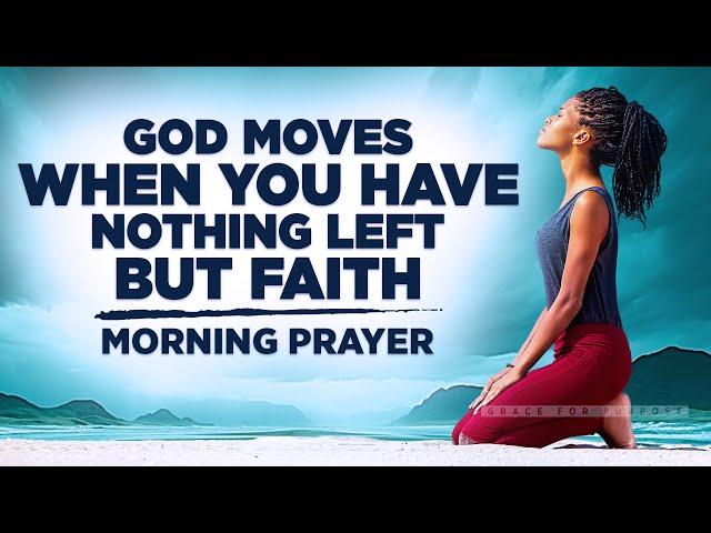 FAITH MOVES MOUNTAINS (God Wants You To Believe) | A Blessed Morning Prayer To Uplift You