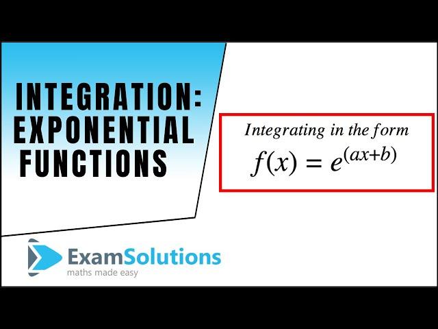 Integration : Exponential types : e^(ax+b) : ExamSolutions