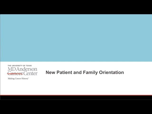 New Patient and Family Orientation at MD Anderson