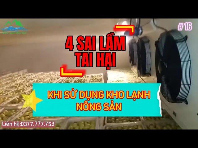 Những sai lầm khi sử dụng kho lạnh bảo quản nông sản - #16 Kiến thức điện lạnh