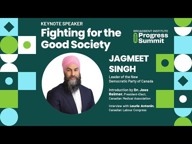 Fighting for the Good Society - Keynote Speaker: Jagmeet Singh | 2024 Progress Summit